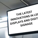 The Latest Innovations In Led Displays And Digital Signage