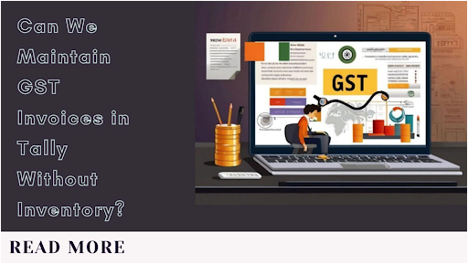 Can We Maintain GST Invoices in Tally Without Inventory?