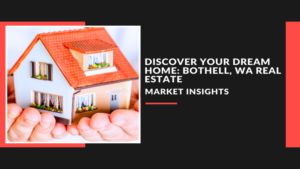 Discover Your Dream Home: Bothell, WA Real Estate Market Insights