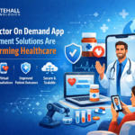 Why Doctor On Demand App Development Solutions Are Transforming Healthcare