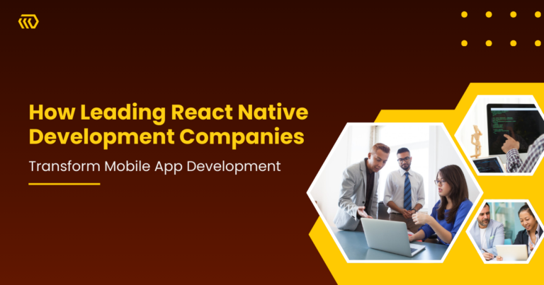 How Leading React Native Development Companies Transform Mobile App Development