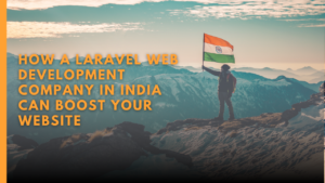 How a Laravel Web Development Company in India Can Boost Your Website