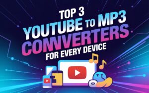 Top 3 YouTube to MP3 Converters
