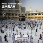 How to Perform Umrah: Complete Guide for UK Muslims