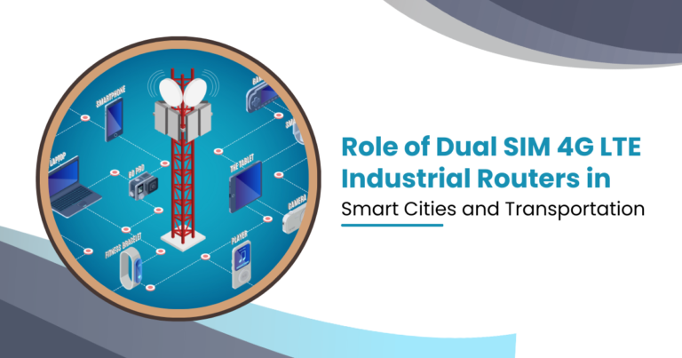 Role of Dual SIM 4G LTE Industrial Routers in Smart Cities and Transportation