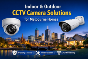 Indoor & Outdoor CCTV Camera Solutions for Melbourne Homes