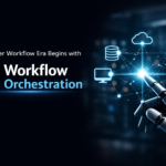 A Smarter Workflow Era Begins with AI Workflow Orchestration