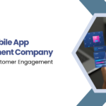 How a Mobile App Development Company Improves Customer Engagement