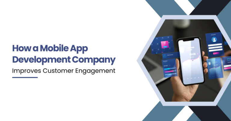 How a Mobile App Development Company Improves Customer Engagement