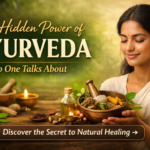 The Hidden Power of Ayurveda No One Talks About