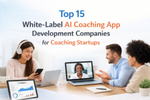 Top 15 White-Label AI Coaching App Development Companies for Coaching Startups