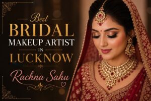 Best Bridal Makeup Artist in Lucknow Rachna Sahu