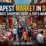Cheapest Market in Delhi