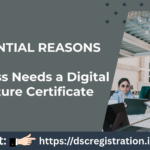 7 Essential Reasons Your Business Needs a Digital Signature Certificate