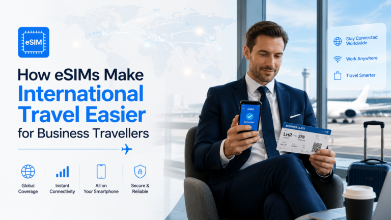 How eSIMs Make International Travel Easier for Business Travellers