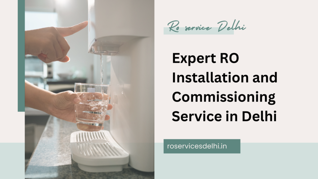 Expert RO Installation and Commissioning Service in Delhi