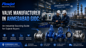 Valve Manufacturer in Ahmedabad GIDC An Industrial Sourcing Guide for Gujarat Buyers
