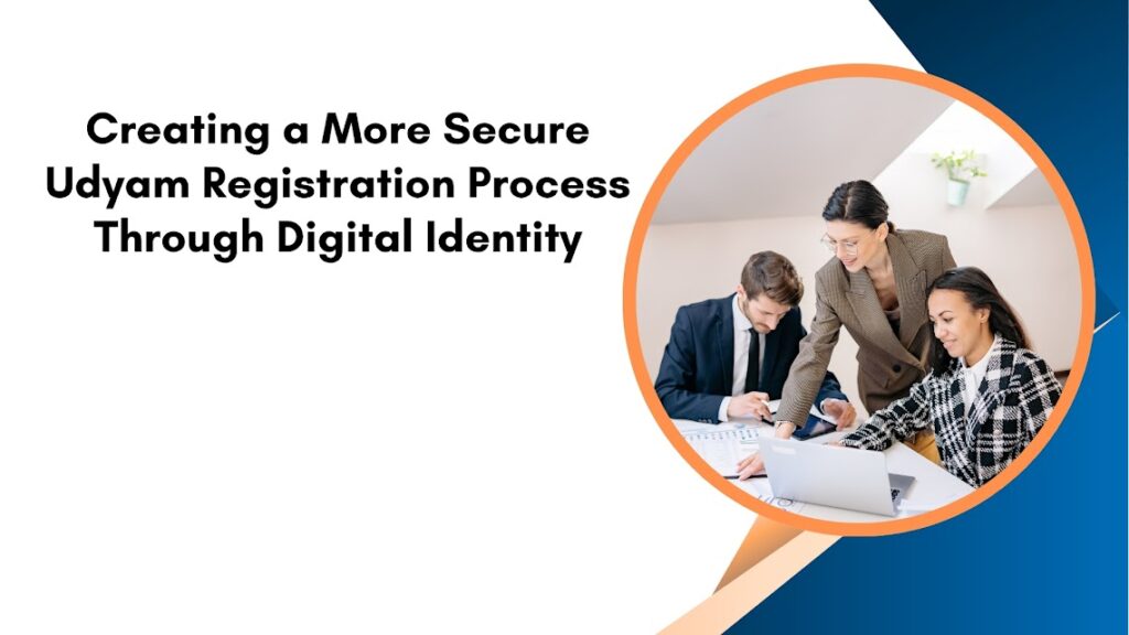 Creating a More Secure Udyam Registration Process Through Digital Identity