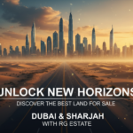 Unlock New Horizons: Discover the Best Land for Sale in Dubai & Sharjah with RG Estate