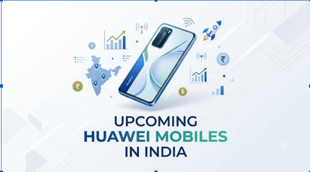 Upcoming Huawei Mobiles in India 2026 and the Best Upcoming Phones to Pre Order