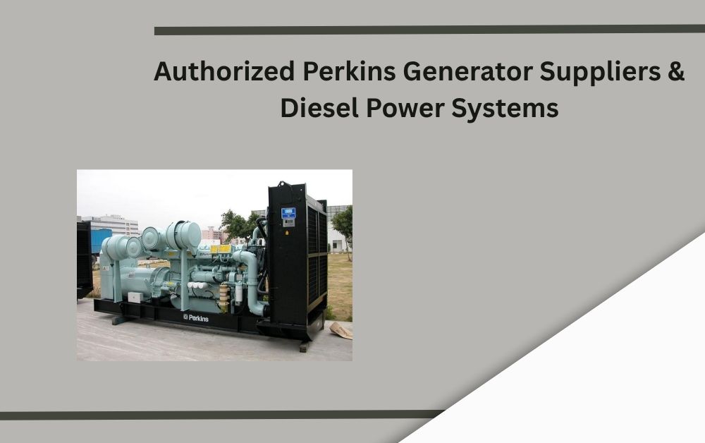 Authorized Perkins Generator Suppliers & Diesel Power Systems