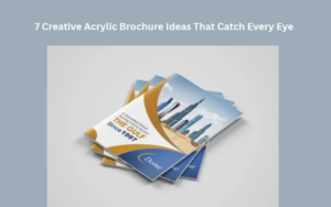 7 Creative Acrylic Brochure Ideas That Catch Every Eye