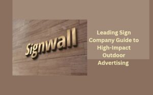 Leading Sign Company Guide to High-Impact Outdoor Advertising