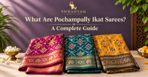 Pochampally Ikat Sarees_ A Complete Guide