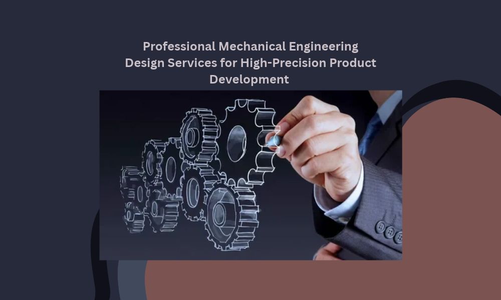 Professional Mechanical Engineering Design Services for High-Precision Product Development