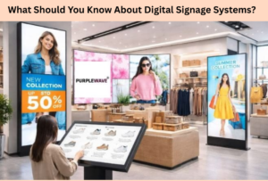 What Should You Know About Digital Signage Systems?